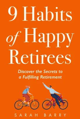 9 Habits of Happy Retirees: Discover the Secrets to a Fulfilling Retirement (Retirement Series) Hardcover  June 29, 2024