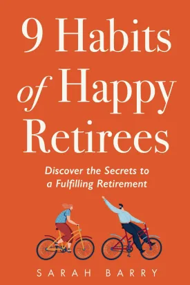 9 Habits of Happy Retirees: Discover the Secrets to a Fulfilling Retirement (Retirement Series) Paperback  June 17, 2024